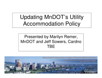 Updating MnDOTs Utility  Accommodation Policy  Presented by Marilyn Remer,  MnDOT and Jeff