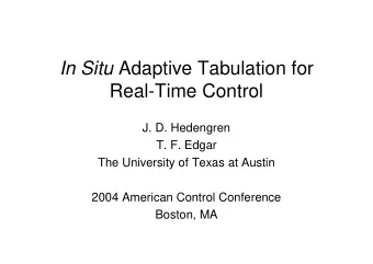 In Situ Adaptive Tabulation for  Real-Time Control  J. D. Hedengren  T. F. Edgar  The University of
