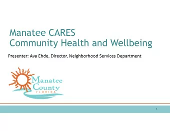 Manatee CARES  Community Health and Wellbeing Presenter: Ava Ehde, Director, Neighborhood Services