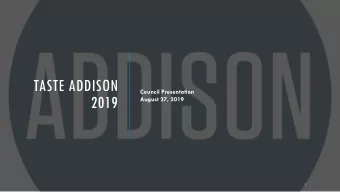 TASTE ADDISON  Council Presentation  2019  August 27, 2019  1  TASTE ADDISON 2019  AN EVENT TO