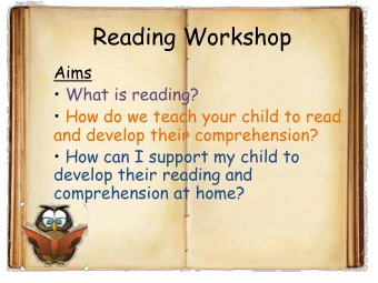 Reading Workshop  Aims   What is reading?   How do we teach your child to read  and develop