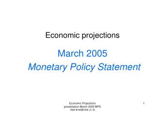 March 2005  Monetary Policy Statement  Economic Projections  1  presentation March 2005 MPS  (Ref
