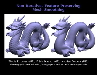 Non-Iterative, Feature-Preserving  Mesh Smoothing  Thouis R. Jones (MIT), Frdo Durand (MIT),