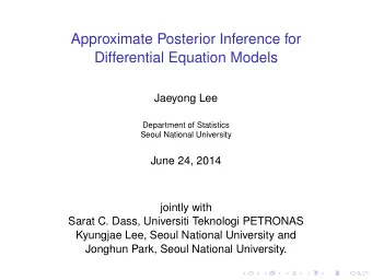 Approximate Posterior Inference for  Differential Equation Models  Jaeyong Lee  Department of