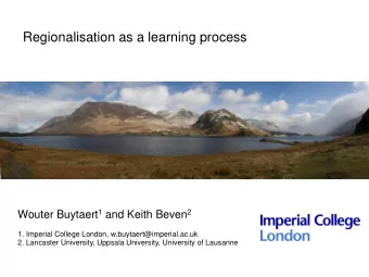 Regionalisation as a learning process Wouter Buytaert 1 and Keith Beven 2  1. Imperial College
