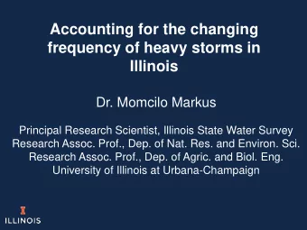 frequency of heavy storms in  Illinois  Dr. Momcilo Markus  Principal Research Scientist, Illinois
