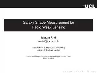 Galaxy Shape Measurement for  Radio Weak Lensing  Marzia Rivi  m.rivi@ucl.ac.uk  Department of