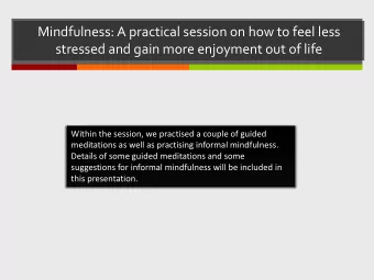 Mindfulness: A practical session on how to feel less  stressed and gain more enjoyment out of life