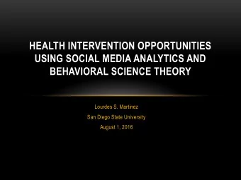 USING SOCIAL MEDIA ANALYTICS AND  BEHAVIORAL SCIENCE THEORY  Lourdes S. Martinez  San Diego State