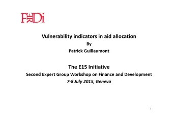 Vulnerability indicators in aid allocation  By  Patrick Guillaumont  The E15 Initiative  Second