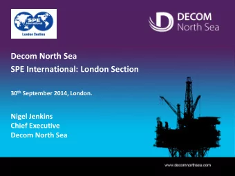 SPE International: London Section 30 th September 2014, London.  Nigel Jenkins  Chief Executive