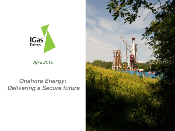 april 2012 onshore energy delivering a secure future