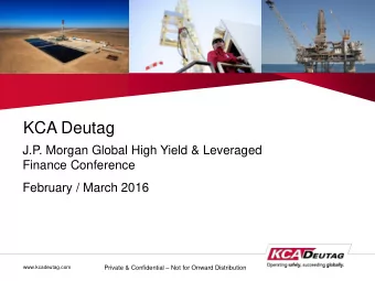 KCA Deutag  J.P. Morgan Global High Yield &amp; Leveraged  Finance Conference  February / March