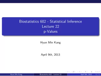 Lecture 22  April 9th, 2013  Biostatistics 602 - Lecture 22  Hyun Min Kang  April 9th, 2013  Hyun