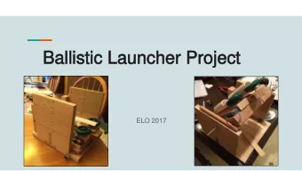 Ballistic Launcher Project  Ballistic Launcher Project  ELO 2017  Why Am I Here?  Why Am I Here?