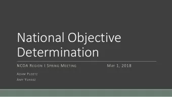 National Objective  Determination NCDA R EGION I S PRING M EETING M AY 1, 2018 A DAM P LOETZ A MY Y
