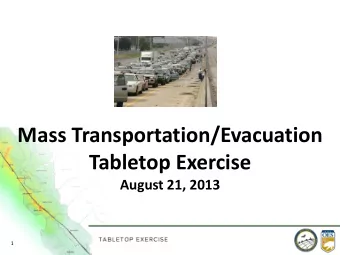 Mass Transportation/Evacuation  Tabletop Exercise  August 21, 2013  1  Opening, Introductions,