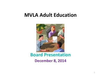 MVLA Adult Education  Board Presentation December 8, 2014  1  MVLA Adult School Mission Statement