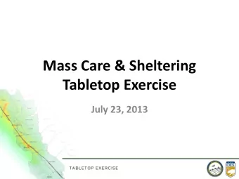 Tabletop Exercise  July 23, 2013  Opening, Introductions,  &amp; Overview  Welcome: Sign In