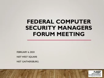 FEDERAL COMPUTER  SECURITY MANAGERS  FORUM MEETING  FEBRUARY 6, 2020  NIST WEST SQUARE  NIST