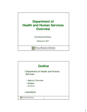 Department of  Health and Human Services  Overview  Fiscal Research Division  February 21, 2017
