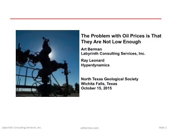 The Problem with Oil Prices is That They Are Not Low Enough  Art Berman  Labyrinth Consulting