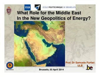 What Role for the Middle East  In the New Geopolitics of Energy?  Prof. Dr Samuele Furfari  ULB