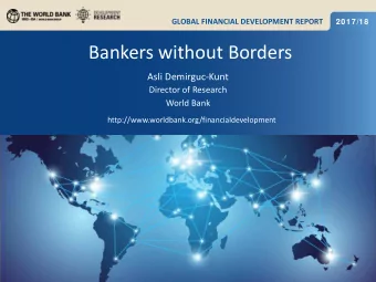 Bankers without Borders  Asli Demirguc-Kunt  Director of Research  World Bank