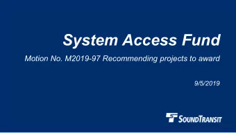 System Access Fund  Motion No. M2019-97 Recommending projects to award  9/5/2019  Why we are here