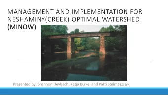 NESHAMINY(CREEK) OPTIMAL WATERSHED  (MINOW)  Presented by: Shannon Heybach, Katja Burke, and Patti