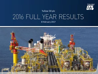 Tullow Oil plc  8 February 2017  2016 FULL YEAR RESULTS  Disclaimer  This presentation contains