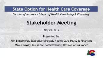 Stakeholder Meeting  May 29, 2019  Presented by:  Kim Bimestefer, Executive Director, Health Care