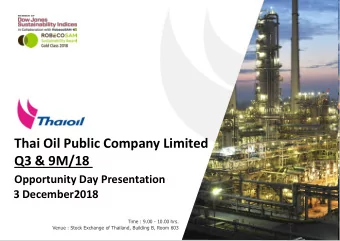 Thai Oil Public Company Limited  Q3 &amp; 9M/18  Opportunity Day Presentation  3 December2018  Time