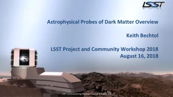 Astrophysical Probes of Dark Matter Overview  Keith Bechtol  LSST Project and Community Workshop
