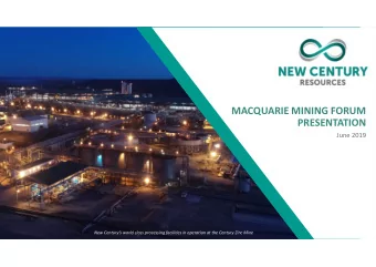 MACQUARIE MINING FORUM  PRESENTATION  June 2019  New Centurys world class processing facilities