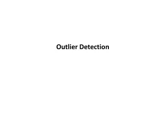 Outlier Detection  Outlier detection is both easy and difficult.  It is easy since there are