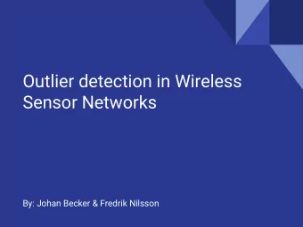 Outlier detection in Wireless  Sensor Networks  By: Johan Becker &amp; Fredrik Nilsson  Purpose of