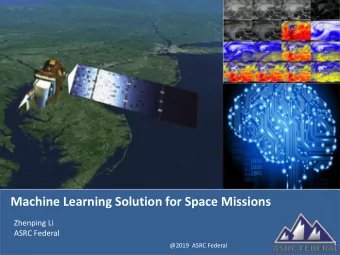 Machine Learning Solution for Space Missions  Zhenping Li  ASRC Federal  1  @2019  ASRC Federal  1