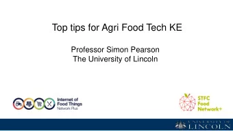 Top tips for Agri Food Tech KE  Professor Simon Pearson  The University of Lincoln  1. Start with a