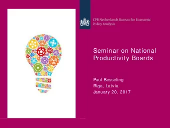 Seminar on National  Productivity Boards  Paul Besseling  Riga, Latvia  January 20, 2017  CPB