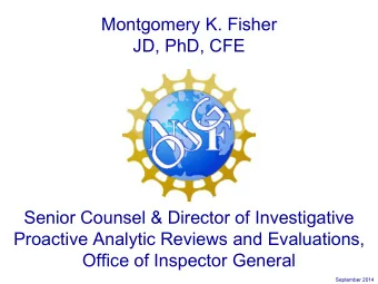 Montgomery K. Fisher  JD, PhD, CFE  Senior Counsel &amp; Director of Investigative  Proactive