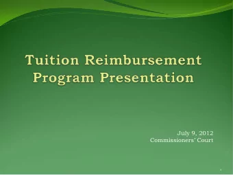 July 9, 2012  Commissioners Court  1  100% of tuition costs are paid with a maximum amount