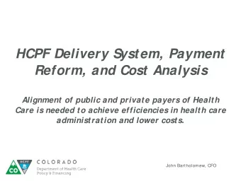 HCPF Delivery System, Payment  Reform, and Cost Analysis  Alignment of public and private payers of