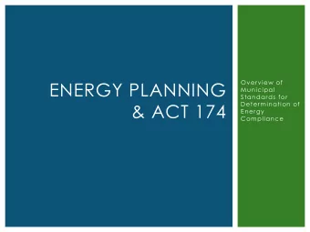 &amp; ACT 174  Determination of  Energy  Compliance  ACT 174 PRESENTATION OVERVIEW  What we will
