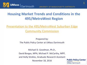 Housing Market Trends and Conditions in the  495/MetroWest Region  Presentation to the