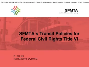SFMTAs Transit Policies for  Federal Civil Rights Title VI  07 |  16 |  2013  SAN FRANCISCO,