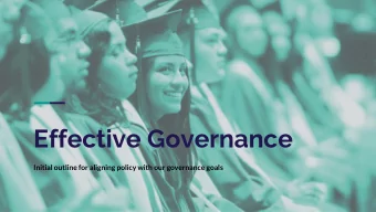Effective Governance  Initial outline for aligning policy with our governance goals  Overview  As