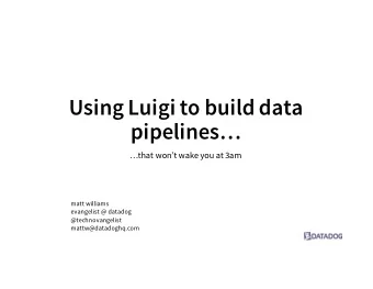 Using Luigi to build data  pipelines  that wont wake you at 3am  matt williams  evangelist