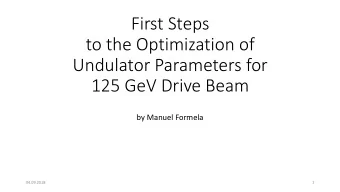 First Steps  to the Optimization of  Undulator Parameters for  125 GeV Drive Beam  by Manuel