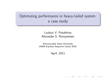 Optimizing performance in heavy-tailed system:  a case study  Lyubov V. Potakhina  Alexander S.